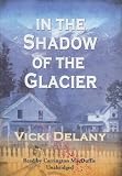 In the Shadow of the Glacier: Library Edition (Constable Molly Smith)