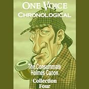 One Voice Chronological: The Consummate Holmes Canon, Collection 4 | [Sir Arthur Conan Doyle]