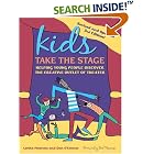 Click here to buy Kids Take the Stage: Helping Young People Discover the Creative Outlet of Theater by  Lenka Peterson, Dan O'Connor, and Paul Newman.