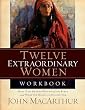 Twelve Extraordinary Women: How God Shaped Women of the Bible, and What He Wants to Do with You: How God Shaped Women of the Bible, and What He Wants to Do with You (Workbook)