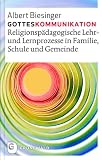 Produkt-Bild: Gotteskommunikation - Religionsp&auml;dagogische Lehr- und Lernprozesse in Familie, Schule und Gemeinde