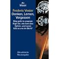 Denken, Lernen, Vergessen: Was geht in unserem Kopf vor, wie lernt das Gehirn, und wann l�sst es uns im Stich?