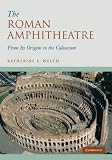 The Roman Amphitheatre: From its Origins to the Colosseum