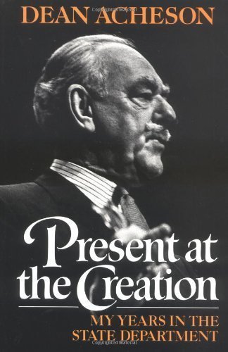 Present at the Creation: My Years in the State Department by Acheson, Dean [Paperback(1987/9/17)]