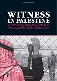 Witness in Palestine: A Jewish American Woman in the Occupied Territories