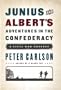 Junius and Albert's Adventures in the Confederacy: A Civil War Odyssey