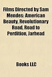 Films Directed by Sam Mendes (Study Guide): American Beauty, Revolutionary Road, Road to Perdition, Jarhead, Away We Go