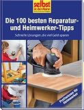 Details zu "Die 100 besten Reparatur- und Heimwerker-Tipps - selbst ist der Mann: Schnelle L&ouml;sungen, die viel Geld sparen"