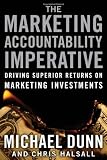 The Marketing Accountability Imperative: Driving Superior Returns on Marketing Investments