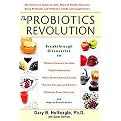 The Probiotics Revolution (The Definitive Guide to Safe, Natural Health Solutions Using Probiotic and Prebiotic Foods and Supplements) (Hardcover)