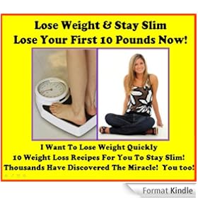 Lose Weight & Stay Slim: "I Want To Lose Weight Quickly" - Learn How To Lose Weight Quickly. Lose Your First 10 Pounds Now in your Weight Loss Diet! The Best Seller On Natural Weight Loss!