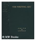 Produkt-Bild: The Writing Art, Authorship As Experienced and Expressed by the Great Writers - an Anthology / Selected by Bertha A. Smith and Virginia C. Lincoln.