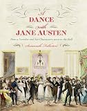 A Dance with Jane Austen: How a Novelist and Her Characters Went to the Ball