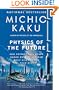 Physics of the Future: How Science Will Shape Human Destiny and Our Daily Lives by the Year 2100