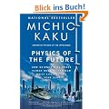 Physics of the Future: How Science Will Shape Human Destiny and Our Daily Lives by the Year 2100