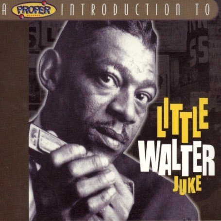 A Proper Introduction to Little Walter: Juke