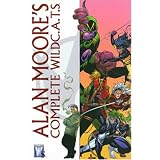 Alan Moore : The Complete Wildc.a.t.spar Alan Moore