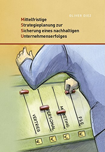 Mittelfristige Strategieplanung zur Sicherung eines nachhaltigen Unternehmenserfolges (German Edition)