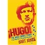 Hugo: The Hugo Chavez Story from Mud Hut to Perpetual Revolution