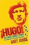 Hugo: The Hugo Chavez Story from Mud Hut to Perpetual Revolution
