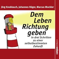 Dem Leben Richtung geben. In drei Schritten zu einer selbstbestimmten Zukunft