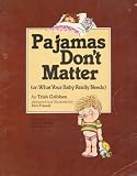 Pajamas Don't Matter: Or What Your Baby Really Needs