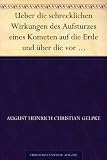 Ueber die schrecklichen Wirkungen des Aufsturzes eines Kometen auf die Erde und über die vor fünftausend Jahren gehabte Erscheinung dieser Art