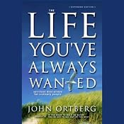 The Life You've Always Wanted: Spiritual Discipline for Ordinary People | [John Ortberg]