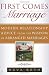 First Comes Marriage: Modern Relationship Advice from the Wisdom of Arranged Marriages