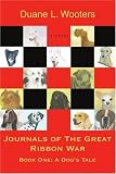 Journals of the Great Ribbon War: Book one: A dogs tale