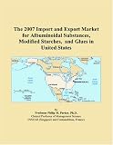 The 2007 Import and Export Market for Albuminoidal Substances, Modified Starches, and Glues in United States