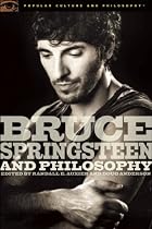 Bruce Springsteen and Philosophy: Darkness on the Edge of Truth (Popular Culture and Philosophy)