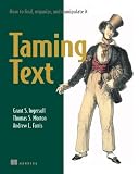 Taming Text: How to Find, Organize, and Manipulate It