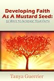 Developing Faith As A Mustard Seed: 52 Ways to Increase Your Faith