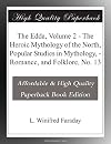 The Edda, Volume 2 The Heroic Mythology of the North, Popular Studies in Mythology,Romance, and Folklore, No. 13