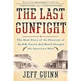 The Last Gunfight: The Real Story of the Shootout at the O.K. Corral-And How It Changed the American West