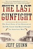 The Last Gunfight: The Real Story of the Shootout at the O.K. Corral-And How It Changed the American West
