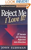 Reject Me - I Love It!: 21 Secrets for Turning Rejection into Direction (Personal Development Series)