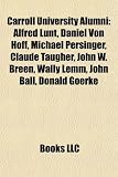 Carroll University Alumni: Alfred Lunt, Daniel Von Hoff, Michael Persinger, Claude Taugher, John W. Breen, Wally Lemm, John Ball, Donald Goerke