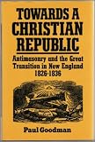 Towards a Christian republic : antimasonry and the great transition in New England 1826-1836