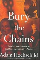 Bury the Chains: Prophets and Rebels in the Fight to Free an Empire's Slaves