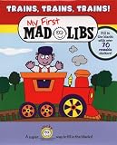 Trains, Trains, Trains! (My First Mad Libs)