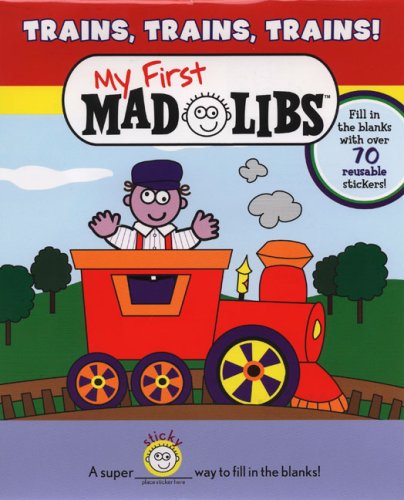 Trains, Trains, Trains! My First Mad Libs