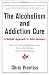 THE ALCOHOLISM AND ADDICTION CURE: A Holistic Approach to Total Recovery