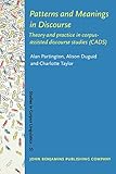 Patterns and meanings in discourse : theory and practice in corpus-assisted discourse studies (CADS)