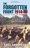 The Forgotten Front: The East African Campaign 1914-1918