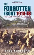 The Forgotten Front: The East African Campaign 1914-1918