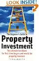 The Beginner's Guide to Property Investment: The Ultimate Handbook for First-time Buyers and Would-be Property Investors