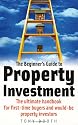 The Beginner's Guide to Property Investment: The Ultimate Handbook for First-time Buyers and Would-be Property Investors