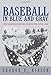 Baseball in Blue and Gray: The National Pastime during the Civil War